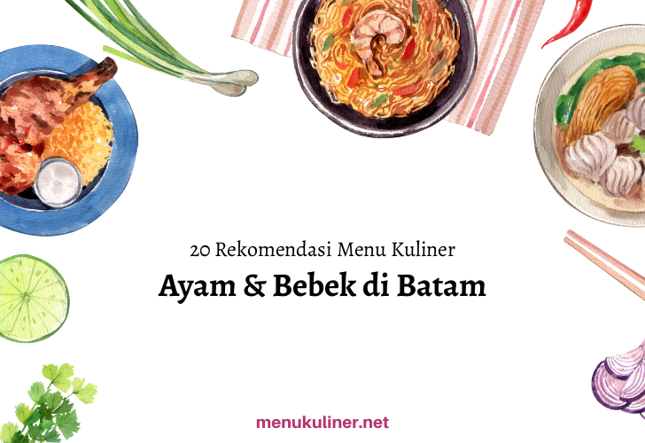 20 Rekomendasi Menu Ayam & Bebek Favorit di Batam