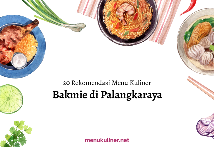 20 Rekomendasi Menu Bakmie Favorit di Palangkaraya