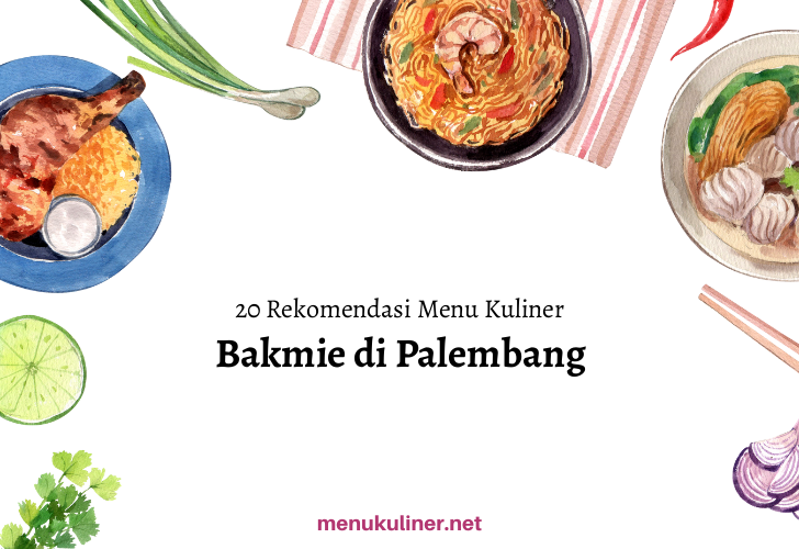 20 Rekomendasi Menu Bakmie Favorit di Palembang