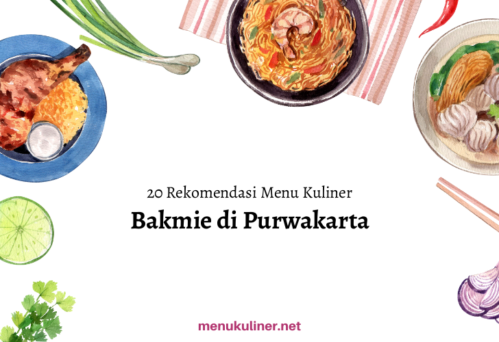 20 Rekomendasi Menu Bakmie Favorit di Purwakarta