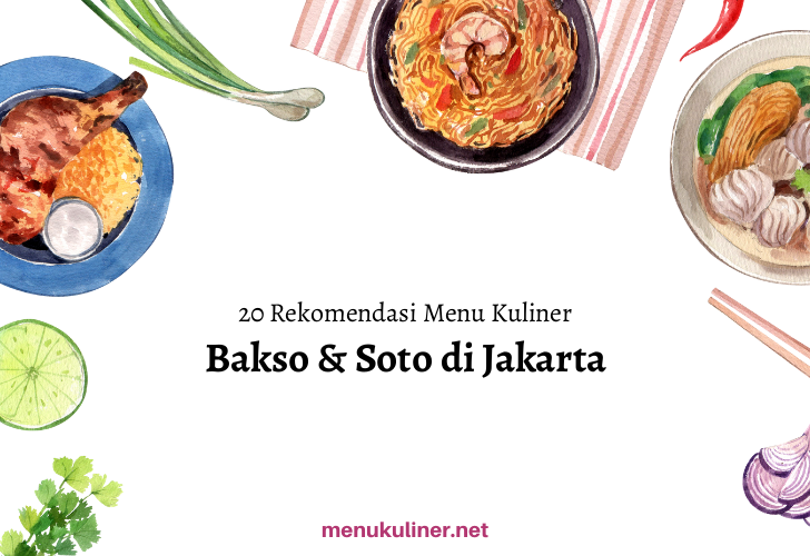 20 Rekomendasi Menu Bakso & Soto Favorit di Jakarta