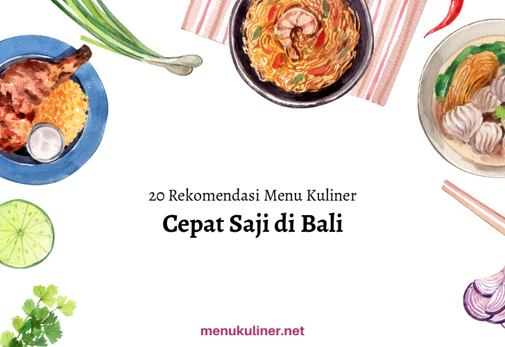 20 Rekomendasi Menu Cepat Saji Favorit di Bali