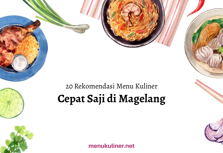 20 Rekomendasi Menu Cepat Saji Favorit di Magelang