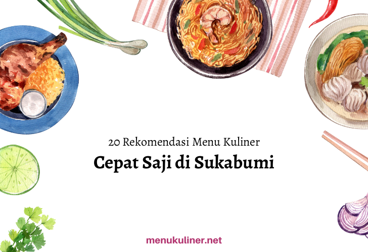20 Rekomendasi Menu Cepat Saji Favorit di Sukabumi