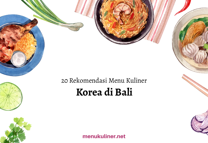 20 Rekomendasi Menu Korea Favorit di Bali