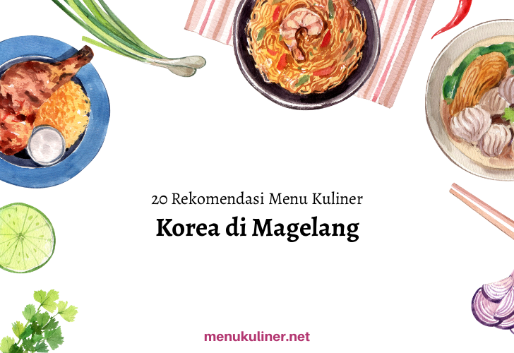 20 Rekomendasi Menu Korea Favorit di Magelang