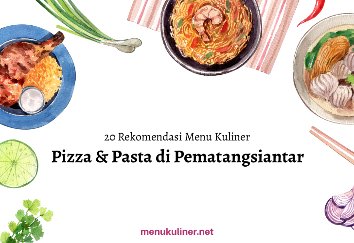 20 Rekomendasi Menu Pizza & Pasta Favorit di Pematangsiantar